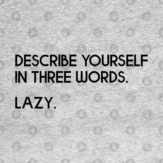 Describe Yourself In Three Words. Lazy - Joke by zap